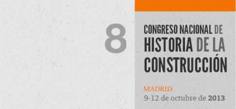 VIII Congreso Nacional de Historia de la Construcción. Madrid, 9 al 12 de octubre de 2013